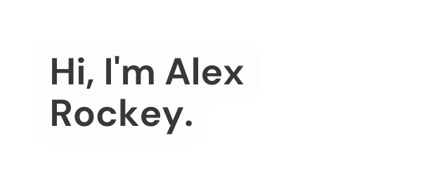Hi I m Alex Rockey